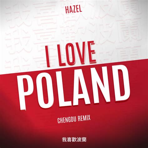 i love poland lyrics|Häzel – I Love Poland (Chengdu Remix) Lyrics